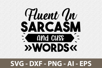 Fluent In Sarcasm And Cuss Words svg