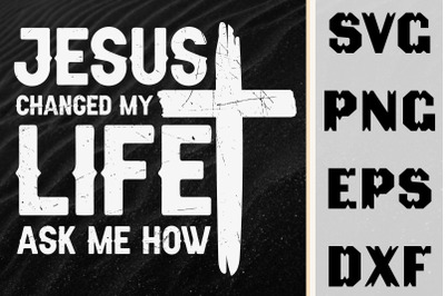 Jesus Changed My Life Ask Me How