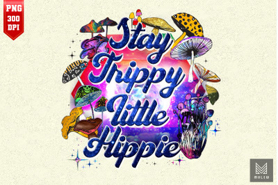 Stay Trippy Little Hippie Magic Fungus