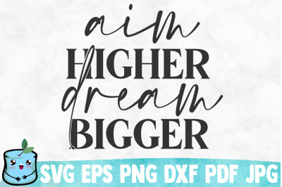 Aim Higher Dream Bigger SVG Cut File