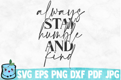 Always Stay Humble And Kind SVG Cut File