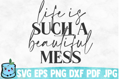 Life Is Such A Beautiful Mess SVG Cut File