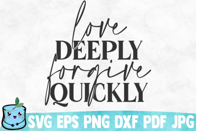 Love Deeply Forgive Quickly SVG Cut File