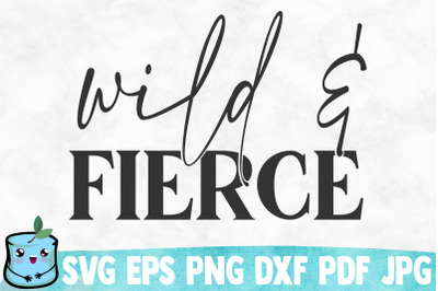 Wild And Fierce SVG Cut File