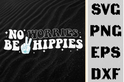 Funny Design No Worries Be Hippies