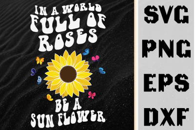 In A World Full Of Roses Be A Sun Flower