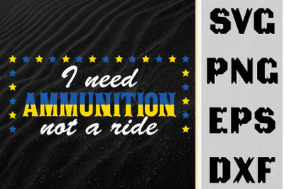 I Need Ammunition Not A Ride Design