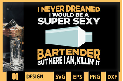 Never Dreamed Be a Super Sexy Bartender