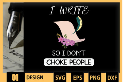 I Write So I don&#039;t Choke People