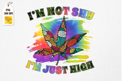 I&#039;m Not Shy I&#039;m Just High Hippie