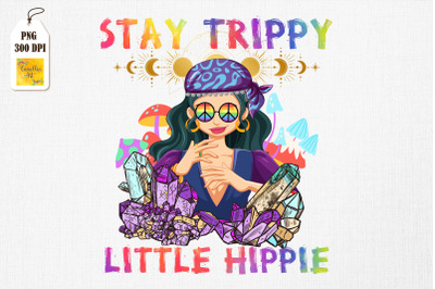 Stay Trippy Little Hippie Magic Crystal