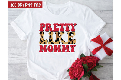 Pretty Like Mommy Sublimation, Sublimation Design