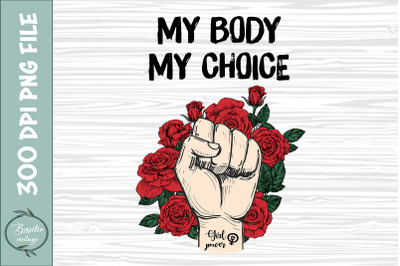 My Body My Choice Women&#039;s Rights Flowers