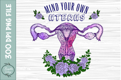 Mind Your Own Uterus Floral My Choice