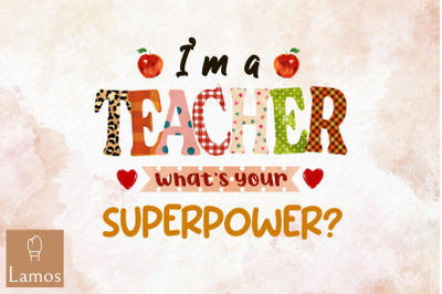 I&amp;&23;039;m A Teacher What&amp;&23;039;s Your Superpower PNG