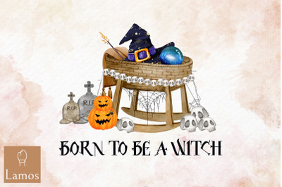 Born To Be A Witch Witchy Sublimation