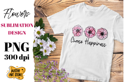 Anemone Flowers Sublimation design &quot;Choose Happiness&quot;