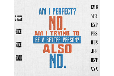 Funny Saying Am I Perfect? NO. Embroidery