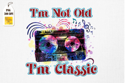 Cassette Mixtape Im Not Old Im Classic