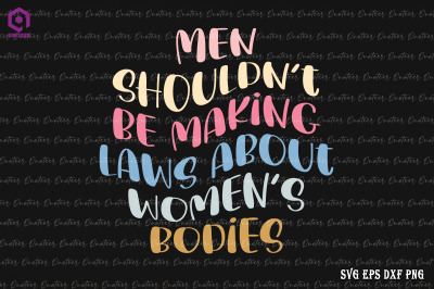 Men Shouldn&#039;t Be Making Law About Women