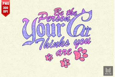 Be The Person Your Cat Thinks You Are