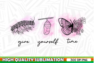 Give yourself time Butterfly Evolution