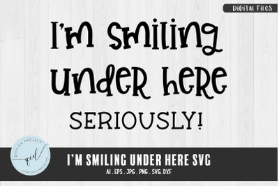 I&#039;m Smiling Under Here SVG, Phrases