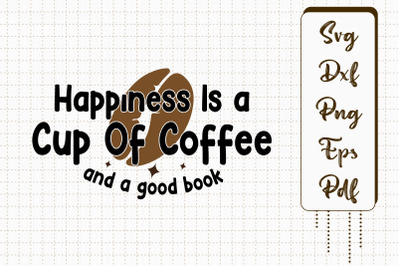 Happiness Is A Cup Of Coffee &amp; Good Book