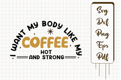 I Want My Body Like My Coffee Hot Strong