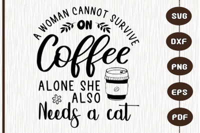 A Woman Cannot Survive On Coffee