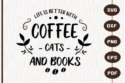 Life Is Better With Book Cats And Coffee