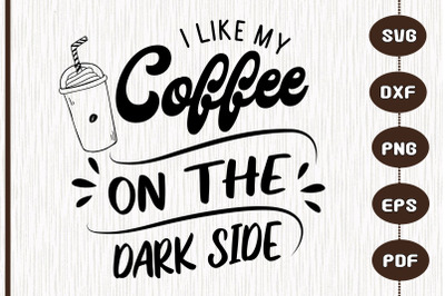 I Like My Coffee On The Dark Side