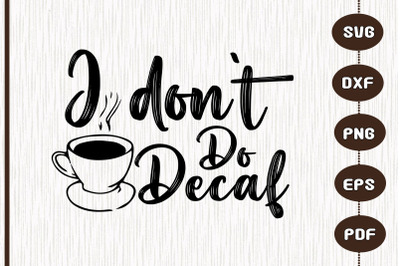 Funny Designs I Don&#039;t Do Decaf