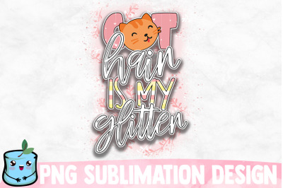 Cat Hair Is My Glitter Sublimation Design