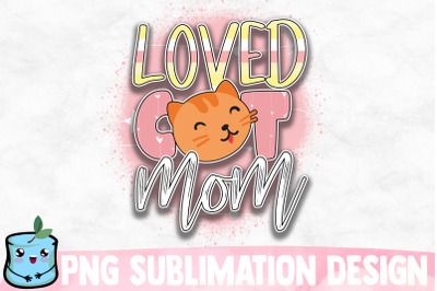 Loved Cat Mom Sublimation Design