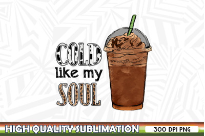 Cold Like My Soul Coffee Cup Sublimation