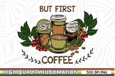 But First Coffee Sublimation