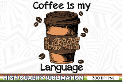 Coffee is My Love Language Coffee PNG