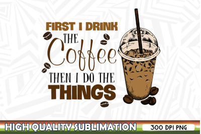 First I drink Coffee Coffee cup PNG