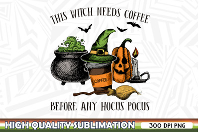 THIS WITCH NEEDS COFFEE Sublimation