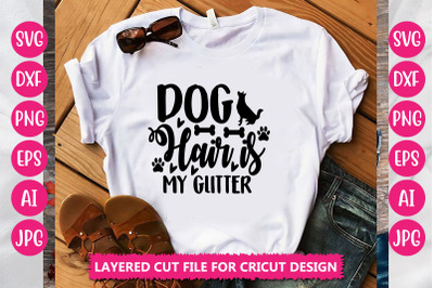 Dog Hair is My Glitter SVG Cut File