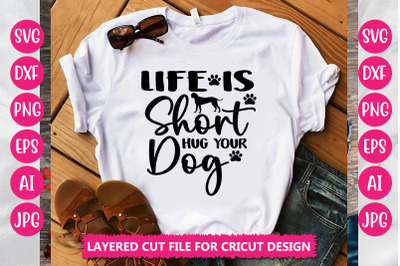 Life is Short Hug Your Dog SVG Cut File