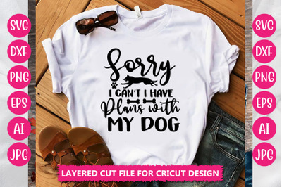 Sorry I Cant I Have Plans with My dog SVG Cut File