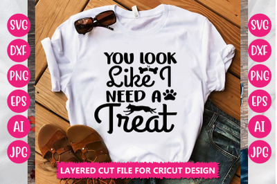 You Look Like I Need a Treat SVG Cut File