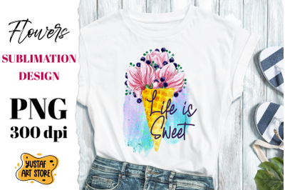 Life is Sweet. Watercolor flowers ice cream sublimation PNG