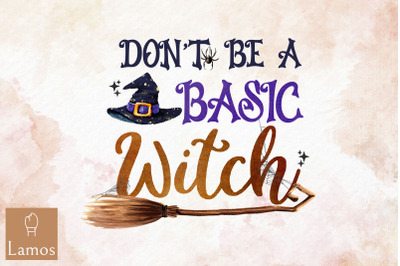 Don&#039;t Be A Basic Witch Witchy Design