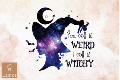 You Call It Weird I Call It Witchy Witch