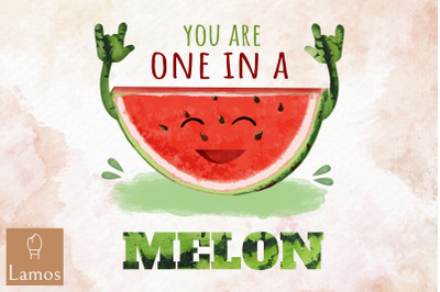 You Are One In A Melon Fruit Design