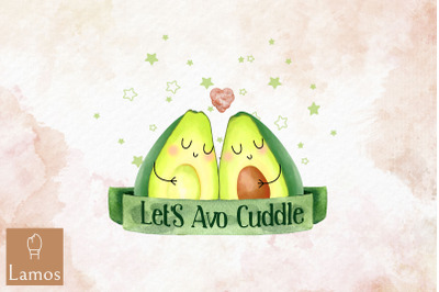 Let&#039;S Avo Cuddle Avocado Fruit Quote