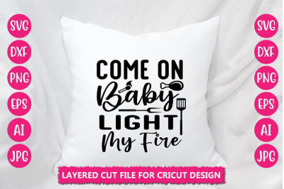 Come On Baby Light My Fire SVG Cut File